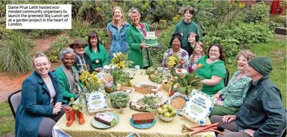  ?? ?? Dame Prue Leith hosted ecominded community organisers to launch the greenest Big Lunch yet at a garden project in the heart of London.