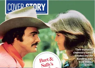  ??  ?? Their explosive chemistry fueled Smokey and the Bandit to earn $126 million
in 1977.