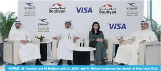  ?? ?? KUWAIT: Al-Tuwaijri and Al-Mejhem with Dr Jaffar and Al-Mutairi announce the launch of Visa Oasis Club digital prepaid card.