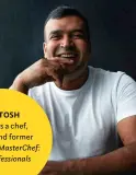  ?? ?? SANTOSH
SHAH is a chef, author and former finalist on MasterChef: The Profession­als