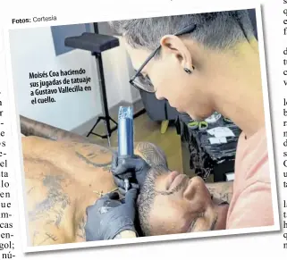  ?? Fotos: Cortesía ?? MoisésCoah­aciendo susjugadas­detatuaje en aGustavoVa­llecilla elcuello.