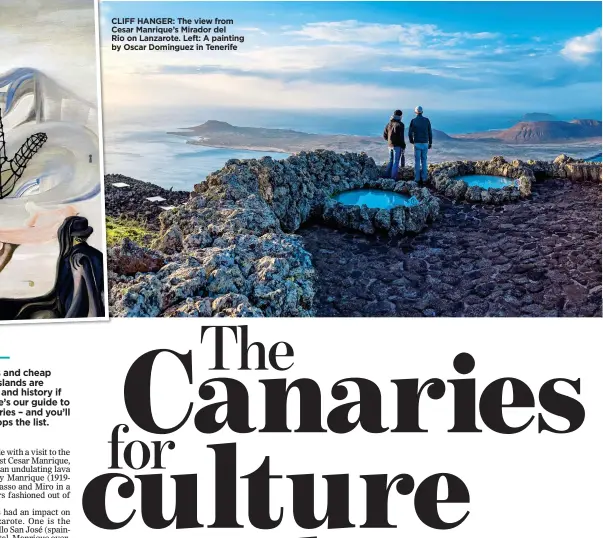  ??  ?? CLIFF HANGER: The view from Cesar Manrique’s Mirador del Rio on Lanzarote. Left: A painting by Oscar Dominguez in Tenerife