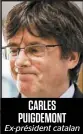  ??  ?? CARLES PUIGDEMONT Ex-président catalan