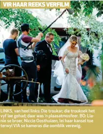  ??  ?? LINKS, van heel links: Die troukar; die troukoek het vyf lae gehad; daar was ’n plaasatmos­feer. BO: Lianie se broer, Niccie Oosthuizen, lei haar kansel toe terwyl VIA se kameras die oomblik verewig.