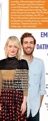  ??  ?? Dave is into Emma for the right reasons, says an insider: “He’s definitely not someone who was looking for a celebrity girlfriend.”