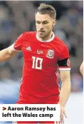  ??  ?? > Aaron Ramsey has left the Wales camp