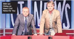  ??  ?? With Ian Hislop on Have I Got News For You