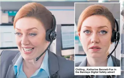  ??  ?? Chilling...Katharine Bennett-Fox in the Barclays Digital Safety advert