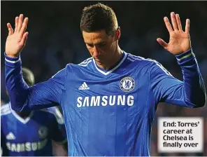  ??  ?? End: Torres’ career at Chelsea is finally over