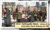  ??  ?? 1913 • Suffragett­e hikers. Library of Congress Colorizati­on Sanna Dullaway for TIME