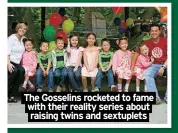  ?? ?? The Gosselins rocketed to fame with their reality series about raising twins and sextuplets
