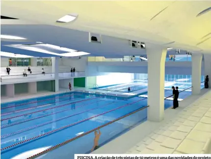  ??  ?? PISCINA. A criação de três pistas de 50 metros é uma das novidades do projeto