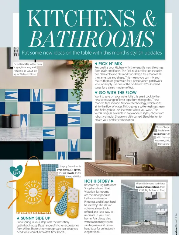  ?? ?? Pick n’ Mix tiles in Blueberry Vogue, Blueberry and Pistachio, all £28.95 per sq m, Walls and Floors love
Vernis Shape Single lever basin mixer 70 with pop-up waste set, £98, Hansgrohe