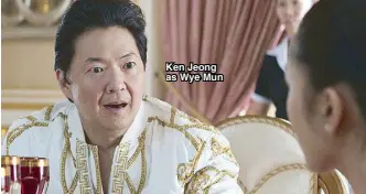  ??  ?? Ken Jeong as Wye Mun