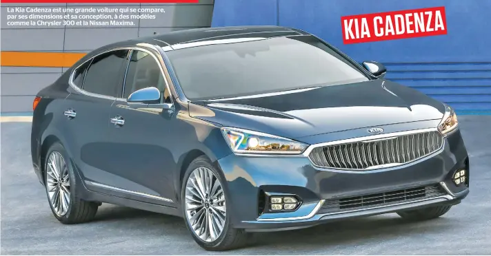  ??  ?? La Kia Cadenza est une grande voiture qui se compare, par ses dimensions et sa conception, à des modèles comme la Chrysler 300 et la Nissan Maxima.