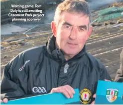  ??  ?? Waiting game: Tom Daly is still awaiting Casement Park project
planning approval