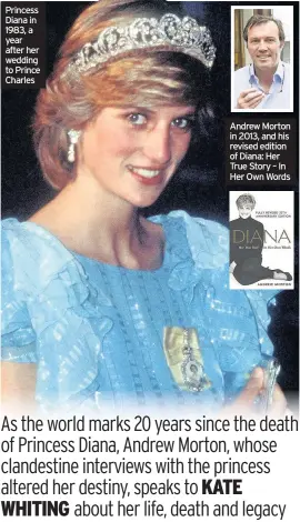  ??  ?? Princess Diana in 1983, a year after her wedding to Prince Charles Andrew Morton in 2013, and his revised edition of Diana: Her True Story – In Her Own Words