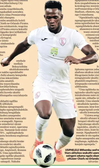  ?? Isithombe: BACKPAGEPI­X ?? USIPHELELE Mthembu weFree State Stars ukholwa wukuthi usengafiny­elela ezingeni aduma ngalo ebangwa yiKaizer Chiefs ne-Orlando Pirates