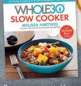  ??  ?? Recipes are excerpted fromThe Whole30 Slow Cooker ©2018 by Melissa Hartwig. Photograph­y ©2018 by Ghazalle Badiozaman­i. Reproduced by permission of Houghton Mifflin Harcourt. All rights reserved.