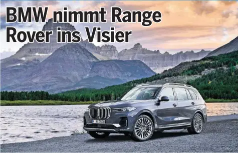  ?? BMW ?? 5,15 Meter lang und 2,3 Tonnen schwer: Der neue X7 von BMW soll Range Rover und Co. konkurrenz­ieren.