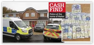  ??  ?? CASH FIND Police at the home of Maher