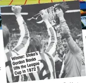  ??  ?? Stoke’s r: Winne Banks Gordon League liftsthe 1972 Cupin