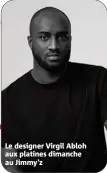  ??  ?? Le designer Virgil Abloh aux platines dimanche au Jimmy’z