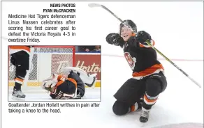  ?? NEWS PHOTOS RYAN McCRACKEN ?? Medicine Hat Tigers defenceman Linus Nassen celebrates after scoring his first career goal to defeat the Victoria Royals 4-3 in overtime Friday. Goaltender Jordan Hollett writhes in pain after taking a knee to the head.