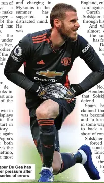  ??  ?? FEELING STRAIN
United keeper De Gea has come under pressure after making a series of errors