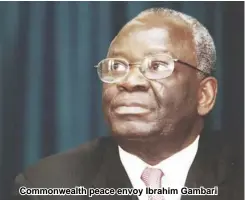  ??  ?? Commonweal­th peace envoy Ibrahim Gambari