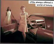  ?? ?? LTDs always offered a world of luxury.