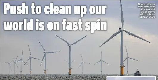  ?? Pictures: STEVE REIGATE ?? Shore thing...a wind farm near Clacton and Steph Spyro with its boss Duncan Clark