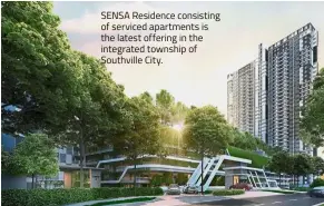  ??  ?? SENSA Residence consisting of serviced apartments is the latest offering in the integrated township of Southville City.