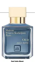  ??  ?? Oud Satin Mood.