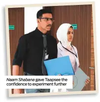  ??  ?? Naam Shabana gave Taapsee the confidence to experiment further