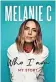  ?? ?? Who I Am: My Story by Melanie C, published by Welbeck, RRP £20, is available now