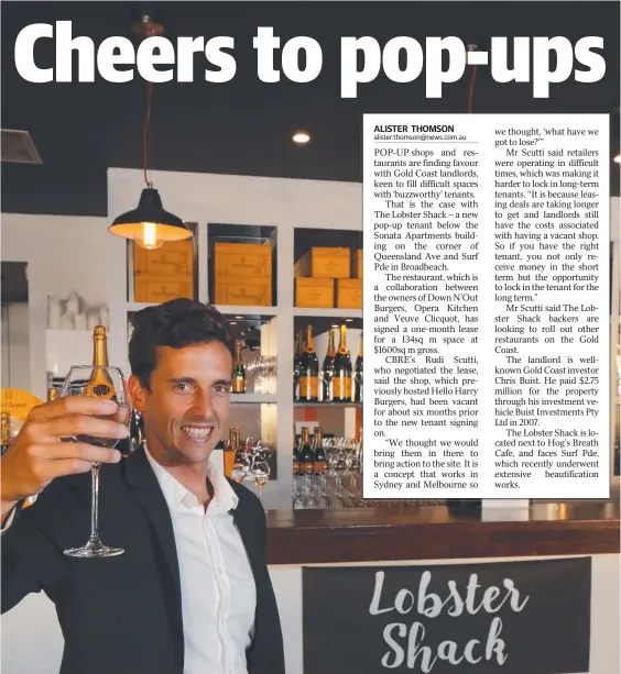  ?? Picture: GLENN HAMPSON ?? CBRE’S Rudi Scutti, who negotiated the one-month lease for The Lobster Shack, raises a glass at the pop-up restaurant.