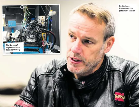  ??  ?? The Norton V4 engine has been tested tirelessly Norton boss Garner wants to get new V4 spot on