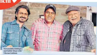  ?? ?? Nawazuddin Siddiqui and Sabbir Khan with Vikram Gokhale