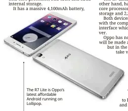  ??  ?? The R7 lite is oppo’s latest affordable Android running on lollipop.