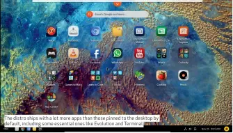 ??  ?? The distro ships with a lot more apps than those pinned to the desktop by default, including some essential ones like Evolution and Terminal.