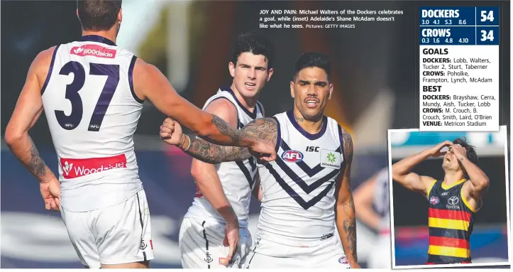  ?? Pictures: GETTY IMAGES ?? JOY AND PAIN: Michael Walters of the Dockers celebrates a goal, while (inset) Adelaide’s Shane McAdam doesn’t like what he sees. 4.1 5.3 8.6