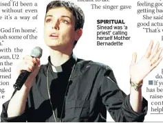  ??  ?? SPIRITUAL Sinead was ‘a priest’ calling herself Mother Bernadette