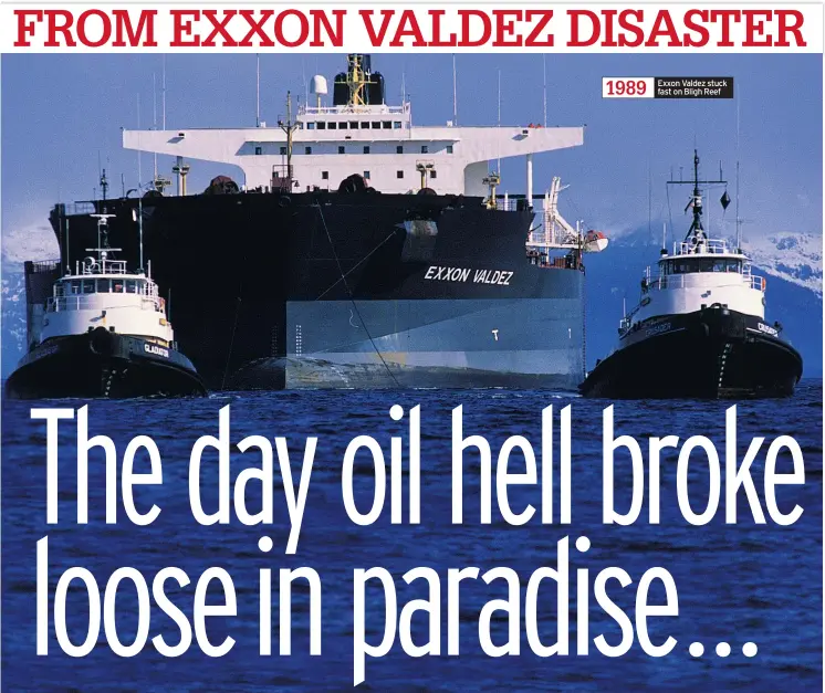  ??  ?? Exxon Valdez stuck fast on Bligh Reef
