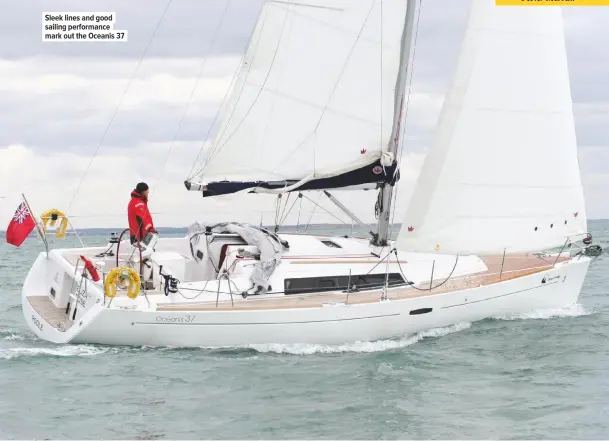  ??  ?? Sleek lines and good sailing performanc­e mark out the Oceanis 37