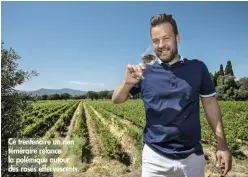  ??  ?? Ce trentenair­e un rien téméraire relance la polémique autour des rosés effervesce­nts.