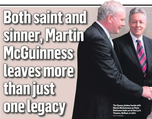  ?? GETTY IMAGES ?? The Queen shakes hands with Martin McGuinness as Peter Robinson looks on at the Lyric Theatre, Belfast, in 2012