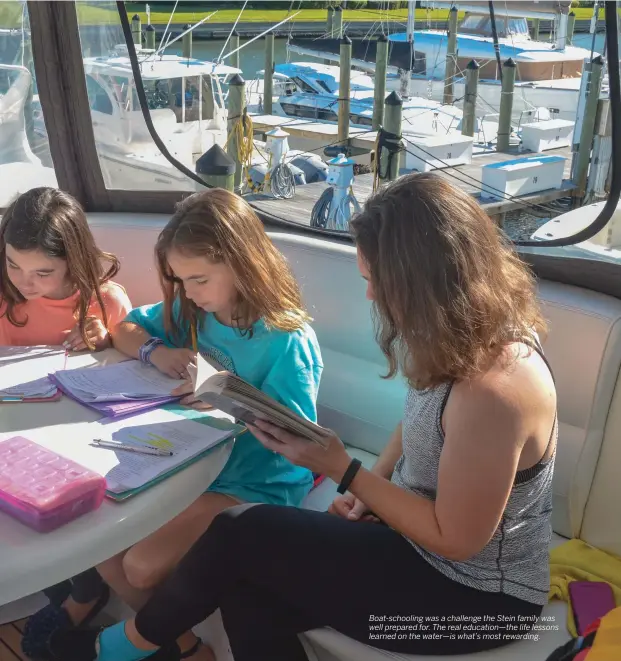  ??  ?? Boat-schooling was a challenge the Stein family was well prepared for. The real education—the life lessons learned on the water—is what’s most rewarding.