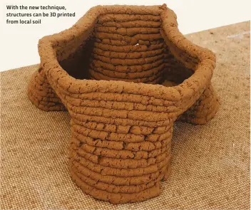  ??  ?? With the new technique, structures can be 3D printed from local soil