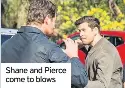  ??  ?? Shane and Pierce come to blows
